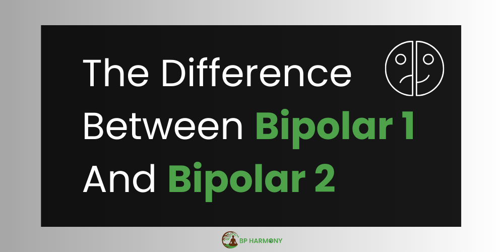 The Difference Between Bipolar 1 and 2