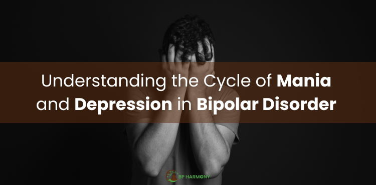 Understanding the Cycle of Mania and Depression in Bipolar Disorder