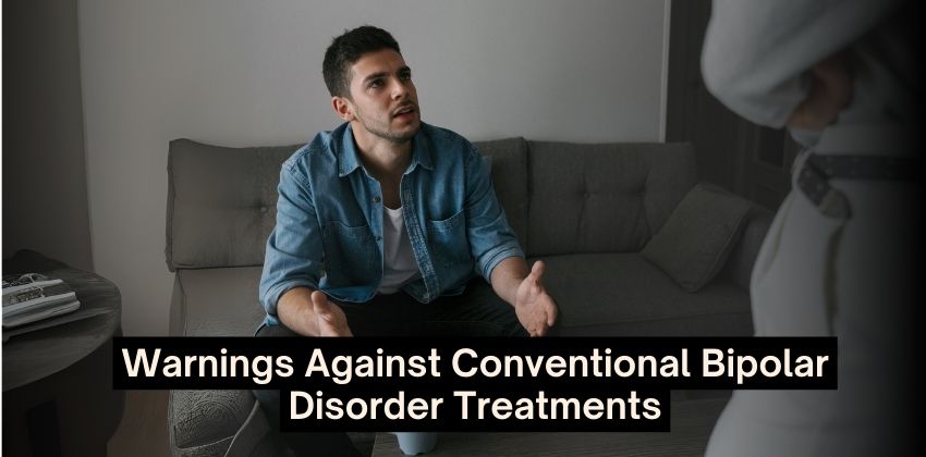 Warnings Against Conventional Bipolar Disorder Treatments